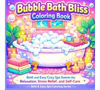 Bubble Bath Bliss Coloring Book: Bold and Easy Cozy Spa Scenes for Relaxation, Stress Relief, and Self-Care