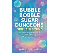 Bubble Bobble Sugar Dungeons Spielanleitung: Das vollständige Handbuch mit Tipps, Tricks, Strategien und Meisterschaftsanleitung