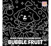 Bubble Fruit Black Paper Coloring Book: Cute Fruit Scenes, Whimsical Bubble Worlds, and Glowing Moments on Dark Background