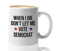 Bubble Hugs Tazza da caffè con scritta in lingua inglese "When I Die Don't Let Me Vote Democrat", con scritta in lingua inglese "Republicans Political Pun Humour Funny Presidential Vote", 325 ml