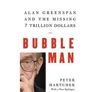 Bubble Man: Alan Greenspan & the Missing 7 Trillion Dollars