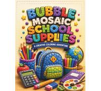 Bubble Mosaic School Supplies: A Creative Coloring Adventure - Fun & Relaxing Coloring Book with Backpacks, Desks, Compasses & More for Kids, Teens and Adults