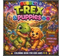 Bubble T-Rex & Puppies: A Cute and Easy Dinosaur Coloring Book for Kids Ages 4-8 Featuring Friendly T-Rexes, Adorable Puppies, Bubble Adventures and 40 Fun Coloring Pages