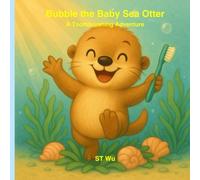 Bubble the Baby Sea Otter: A Toothbrushing Adventure for Kids Ages 3-6