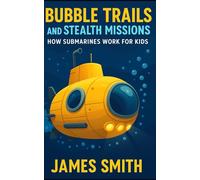Bubble Trails and Stealth Missions: How Submarines Work For Kids