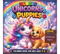 Bubble Unicorns & Puppies: A Cute and Easy Coloring Book for Kids Ages 4-8 Featuring Adorable Unicorns, Sweet Puppies, Magical Bubble Adventures, and ... of Friendship, Imagination, and Kawaii Joy