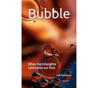 Bubble: When the intangible sublimates our lives