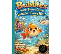 Bubbles and the Day the Ocean Wouldn’t Carry Him!: A Playful Underwater Adventure About Courage, Confidence & Remembering Your Strengths For Ages 4-8, ocean adventures, lazy fish, submarine bus