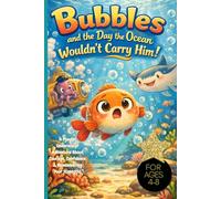 Bubbles and the Day the Ocean Wouldn’t Carry Him!: A Playful Underwater Adventure About Courage, Confidence & Remembering Your Strengths For Ages 4-8, ocean adventures, lazy fish, submarine bus