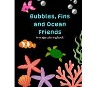 Bubbles, Fins and Ocean Friends: Any age Coloring book