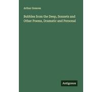 Bubbles from the Deep, Sonnets and Other Poems, Dramatic and Personal