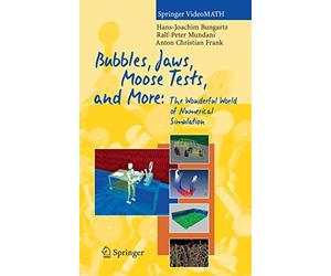 Bubbles, Jaws, Moose Tests, and More: The Wonderful World of Numerical Simulation