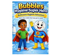 Bubbles the Hygiene Super Hero: Bathroom Hygiene Adventure