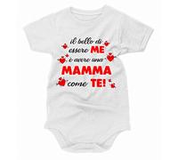 bubbleshirt Body Neonato Divertente Il bello di essere me è avere una mamma come te! Festa della Mamma - Idea Regalo