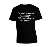 bubbleshirt T-Shirt Divertente Frasi Citazioni Famose - Domani Ti sposi? Niente di serio - Idea Regalo Maglietta Manica Corta Nera Taglia XL