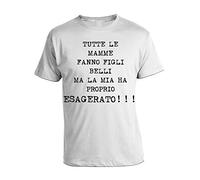bubbleshirt Tshirt Tutte Le Mamme Fanno Figli Belli, MA LA MIA HA Proprio ESAGERATO - in Cotone by