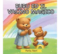 Bubu ed il Vasino Magico: Libro illustrato sullo spannolinamento per bambini. Una magica storia per guidare bambini e genitori nel passaggio dal pannolino al vasino con serenità e fiducia