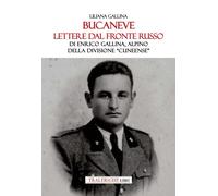 Bucaneve. Lettere dal fronte russo Di Enrico Gallina, alpino della divisione «Cu