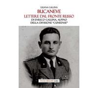 Bucaneve. Lettere dal fronte russo Di Enrico Gallina, alpino della divisione «Cuneense»