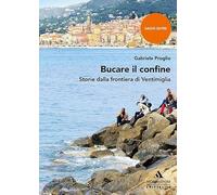 Bucare il confine. Storie dalla frontiera di Ventimiglia