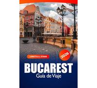 Bucarest Guía de viaje 2026: Explorando la vibrante capital de Rumanía, las gemas ocultas, las principales atracciones, la cultura local, las cosas que hacer y las aventuras