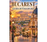 Bucarest Guida di viaggio 2027: Esplora i grandi viali, il centro storico, il Palazzo del Parlamento, la vivace vita notturna, i mercati locali e le gite di un giorno in Transilvania e sui Carpazi