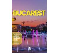 BUCAREST: La Guida. Pianificazione. Alloggi. Utilizza i mezzi in modo pratico. Cucina locale. Escursioni fuori porta. Consigli e risorse utili per il tuo viaggio in Romania
