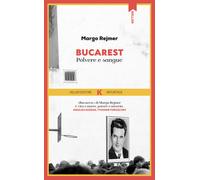 Bucarest. Polvere e sangue - Rejmer Margo