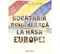 Bucataria romaneasca la masa Europei - Maria Cristea Soimu, Editie in limba romana