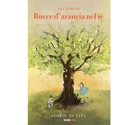 Bucce d’arancia nel tè. Storie di vita. Nuova ediz.