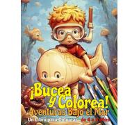 ¡Bucea y Colorea! Aventuras Bajo el Mar: 60 ilustraciones para explorar y colorear el mundo submarino