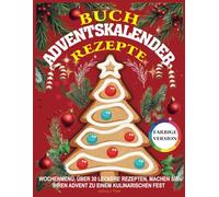 Buch Adventskalender Rezepte: Wochenmenü, über 30 leckere Rezepten, machen Sie Ihren Advent zu einem kulinarischen Fest