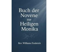 Buch der Novene zur Heiligen MonikaDie: Katholische Novene