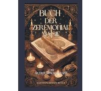 Buch der Zeremonialmagie: Ein vollständiges Grimoire