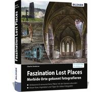 Buch Il fascino dei luoghi perduti: fotografare abilmente luoghi morbosi