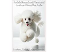 Buch Skurrile Fakten über den Pudel, die cleverste Lockenpracht der Hundeszene, Pudel Geschenk, Accessoires, Erziehung, Hunde Welpe: Unnützes Wissen ... Wissen für Pudeliebhaber & Besitzer, Poodle
