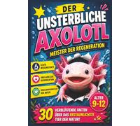 Buch-Titel: Der unsterbliche Axolotl: Meister der Regeneration
