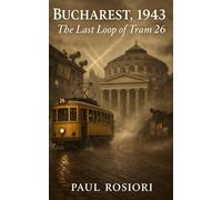 Bucharest, 1943: The Last Loop of Tram 26