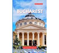 BUCHAREST POCKET GUIDE 2025: Architecture, Culture, and Local Secrets in the Heart of the Capital