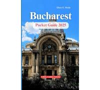 BUCHAREST POCKET GUIDE 2025: Culture, Comfort, Curiosity