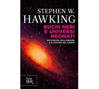 Buchi neri e universi neonati. Riflessioni sull'origine e il futuro del cosmo