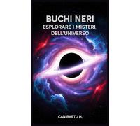 Buchi Neri: Esplorare i Misteri Dell’Universo: 1