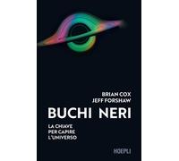 Libri Brian Cox / Jeff Forshaw - Buchi Neri. La Chiave Per Capire L'universo
