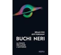 Buchi neri. La chiave per capire l'universo