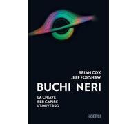 Buchi neri. La chiave per capire l'universo - 2023 - Hoepli