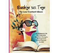 Buchige 365 Tage für Low Content-Ideen: Ein Workbook für Self-Publisher