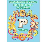 Buchstaben und Zahlen schreiben lernen ab 4 Jahren mit Paul: Paul begleitet dein Vorschulkind durch ein liebevoll gestaltetes Übungsheft mit ... und motivierenden Tipps - Lernen mit Spaß!