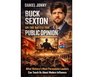 Buck Sexton on the Battle for Public Opinion: How Messages, Media, and Narrative Create Obedient Minds
