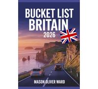 Bucket List Britain 2026: 75 Unforgettable UK Escapes, Hidden Gems & Photogenic Locations Across England, Scotland, Wales & Northern Irelan