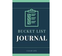 Bucket List Journal: A Goal Setting Book to Dream Big, Plan Your Adventures and Tick Off Every Experience Life Has to Offer